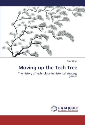Cover for Tuur Ghys · Moving Up the Tech Tree: the History of Technology in Historical Strategy Games (Pocketbok) (2014)