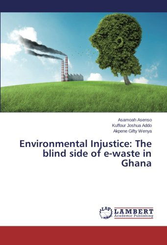 Cover for Akpene Gifty Wenya · Environmental Injustice: the Blind Side of E-waste in Ghana (Pocketbok) (2014)