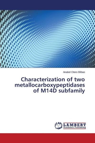 Cover for Otero Bilbao Anabel · Characterization of Two Metallocarboxypeptidases of M14d Subfamily (Paperback Book) (2015)