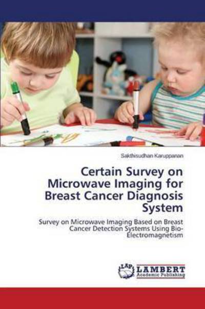 Cover for Karuppanan Sakthisudhan · Certain Survey on Microwave Imaging for Breast Cancer Diagnosis System (Paperback Book) (2015)