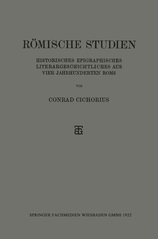 Cover for Conrad Cichorius · Roemische Studien: Historisches Epigraphisches Literargeschichtliches Aus Vier Jahrhunderten ROMs (Paperback Book) [Softcover Reprint of the Original 1st 1922 edition] (1922)