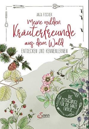 Cover for Anja Fischer · Meine Wilden KrÃ¤uterfreunde Aus Dem Wald (Buch)