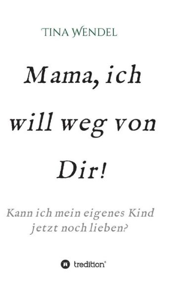 Cover for Tina Wendel · Mama, Ich Will Weg Von Dir! (Hardcover Book) (2016)