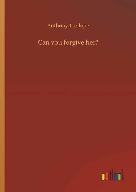 Cover for Anthony Trollope · Can You Forgive Her? (Hardcover Book) (2018)