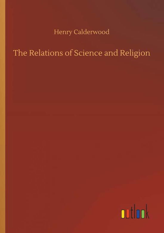 Cover for Calderwood · The Relations of Science and (Book) (2018)