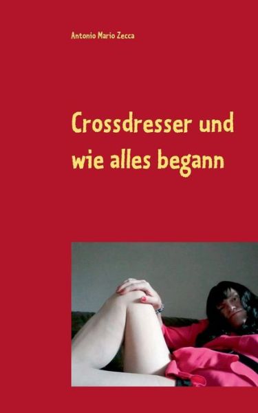 Cover for Antonio Mario Zecca · Crossdresser Und Wie Alles Begann (Paperback Book) [German edition] (2014)