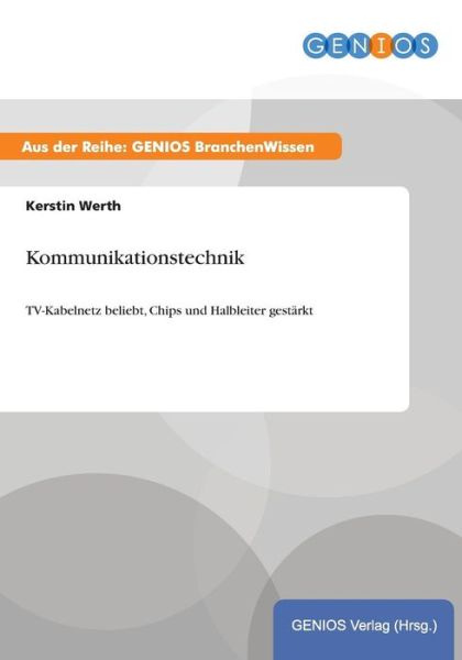 Cover for Kerstin Werth · Kommunikationstechnik: TV-Kabelnetz beliebt, Chips und Halbleiter gestarkt (Paperback Book) (2015)