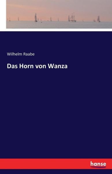 Cover for Raabe · Das Horn von Wanza (Bog) (2016)