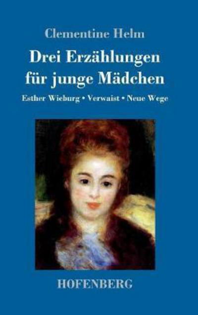 Drei Erzählungen für junge Mädchen - Helm - Libros -  - 9783743722606 - 21 de diciembre de 2017