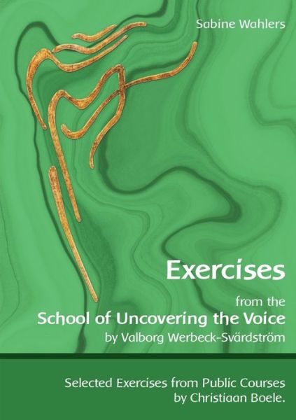 Cover for Sabine Wahlers · Exercises from the School of Uncovering the Voice: by Valborg Werbeck-Svardstroem (Paperback Book) (2019)