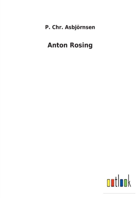 Cover for P Chr Asbjoernsen · Anton Rosing (Taschenbuch) (2022)