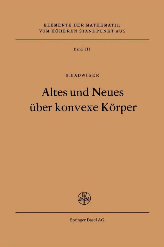 Cover for H Hadwiger · Altes Und Neues UEber Konvexe Koerper - Elemente Der Mathematik Vom Hoeheren Standpunkt Aus (Pocketbok) [1955 edition] (1955)