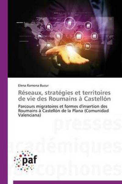 Cover for Elena Ramona Bucur · Réseaux, Stratégies et Territoires De Vie Des Roumains À Castellón: Parcours Migratoires et Formes D'insertion Des Roumains À Castellón De La Plana (Comunidad Valenciana) (French Edition) (Paperback Book) [French edition] (2018)