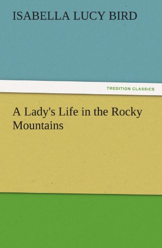 Cover for Isabella Lucy Bird · A Lady's Life in the Rocky Mountains (Tredition Classics) (Taschenbuch) (2011)