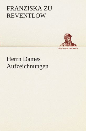 Cover for Franziska Zu Reventlow · Herrn Dames Aufzeichnungen (Tredition Classics) (German Edition) (Paperback Book) [German edition] (2012)