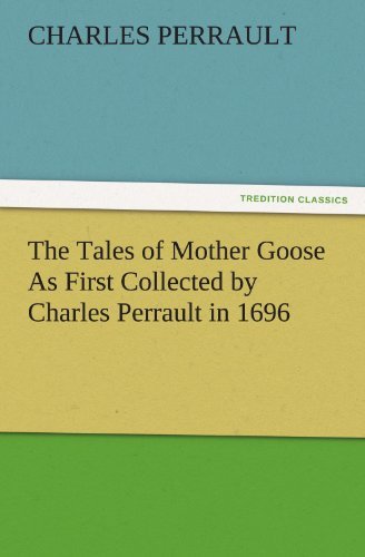 Cover for Charles Perrault · The Tales of Mother Goose As First Collected by Charles Perrault in 1696 (Tredition Classics) (Paperback Bog) (2011)