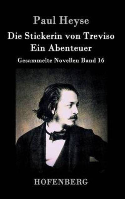 Die Stickerin Von Treviso / Ein Abenteuer - Paul Heyse - Książki - Hofenberg - 9783843035606 - 4 marca 2015