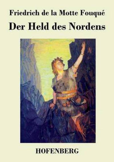 Cover for Friedrich De La Motte Fouque · Der Held Des Nordens (Paperback Book) (2014)