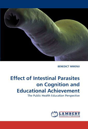 Cover for Benedict Mwenji · Effect of Intestinal Parasites on Cognition and Educational Achievement: the Public Health Education Perspective (Paperback Book) (2011)