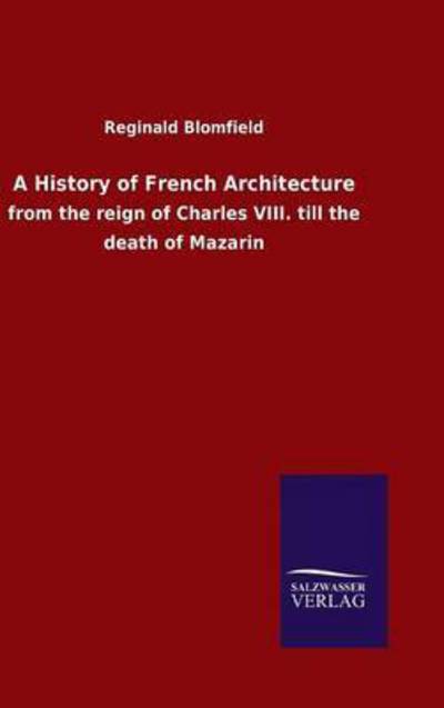 Cover for Reginald Blomfield · A History of French Architecture (Hardcover Book) (2015)