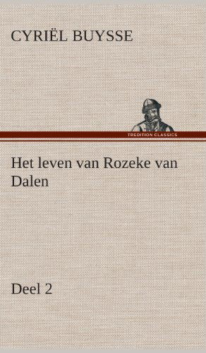 Het Leven Van Rozeke Van Dalen, Deel 2 - Cyriel Buysse - Boeken - TREDITION CLASSICS - 9783849541606 - 4 april 2013