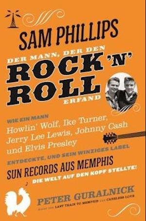 Cover for Peter Guralnick · Sam Phillips: Der Mann, Der Den Rock N Roll Erfand (Hardcover bog) (2019)