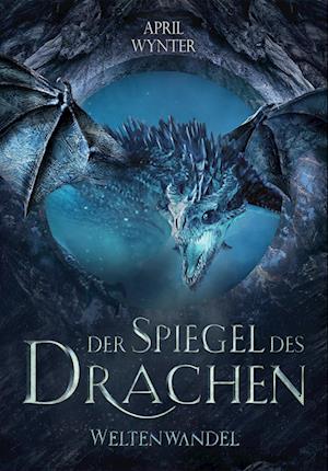 Der Spiegel des Drachen - Weltenwandel - April Wynter - Books - Nova MD - 9783989425606 - September 10, 2024