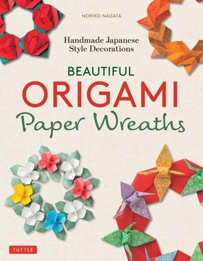 Cover for Noriko Nagata · Beautiful Origami Paper Wreaths: Handmade Japanese Decorations for Every Occasion (Paperback Book) (2020)