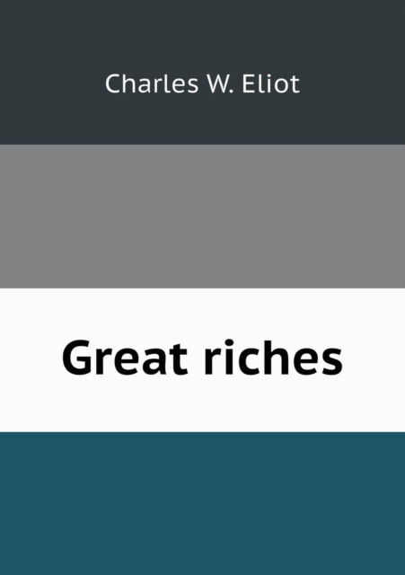 Cover for Charles W. Eliot · Great Riches (Paperback Book) (2013)