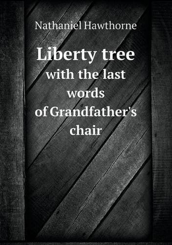 Cover for Hawthorne Nathaniel · Liberty Tree with the Last Words of Grandfather's Chair (Paperback Book) (2013)