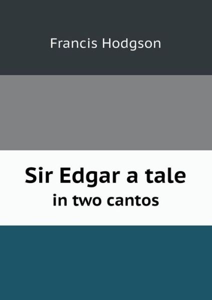 Cover for Francis Hodgson · Sir Edgar a Tale in Two Cantos (Paperback Book) (2013)