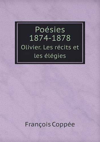 Cover for François Coppée · Poésies 1874-1878 Olivier. Les Récits et Les Élégies (Paperback Book) [French edition] (2014)