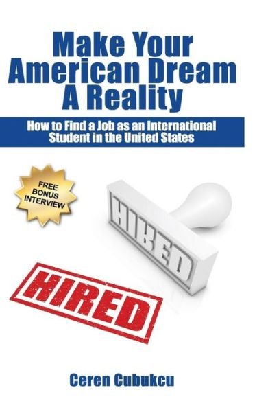 Cover for Ceren Cubukcu · Make Your American Dream a Reality: How to Find a Job As an International Student in the United States (Taschenbuch) (2013)