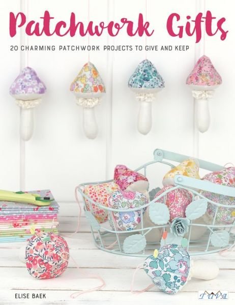 Cover for Elise Baek · Patchwork Gifts: 20 Charming Patchwork Projects to Give and Keep (Paperback Book) (2019)