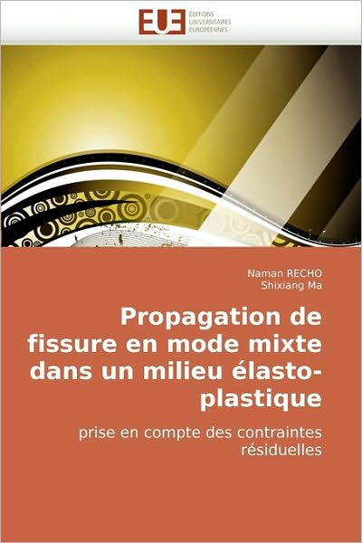 Cover for Shixiang Ma · Propagation De Fissure en Mode Mixte Dans Un Milieu Élasto-plastique: Prise en Compte Des Contraintes Résiduelles (Paperback Book) [French edition] (2010)