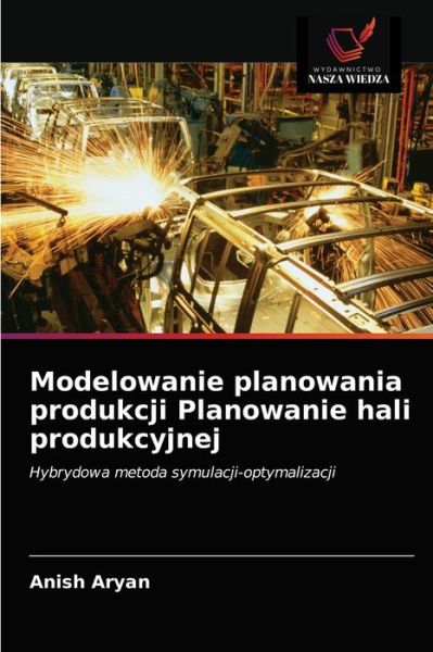 Cover for Anish Aryan · Modelowanie planowania produkcji Planowanie hali produkcyjnej (Paperback Book) (2021)