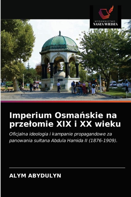 Cover for Alym Abydulyn · Imperium Osma?skie na przelomie XIX i XX wieku (Paperback Book) (2021)