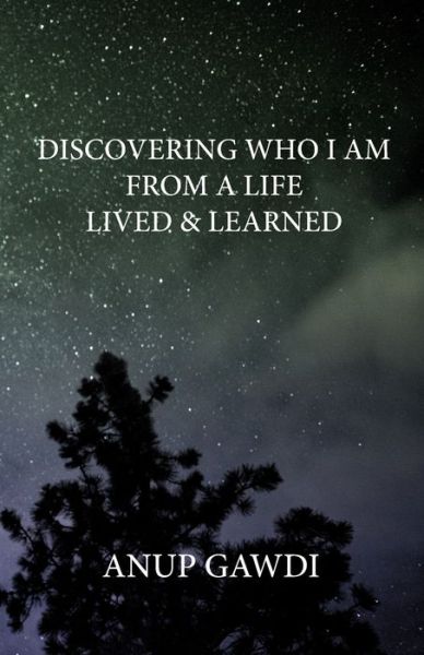 Cover for Anup Gawdi · Discovering 'Who I Am' - From A Life Lived And Learned (Paperback Book) (2020)