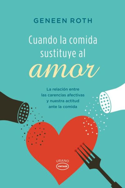 Cuando La Comida Sustituye Al Amor (Vintage) (Spanish Edition) - Geneen Roth - Książki - Urano - 9788479538606 - 1 maja 2014