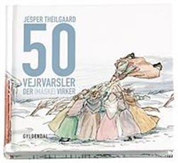 Cover for Jesper Theilgaard · 50 vejrvarsler der [måske] virker (Indbundet Bog) [1. udgave] [Indbundet] (2006)
