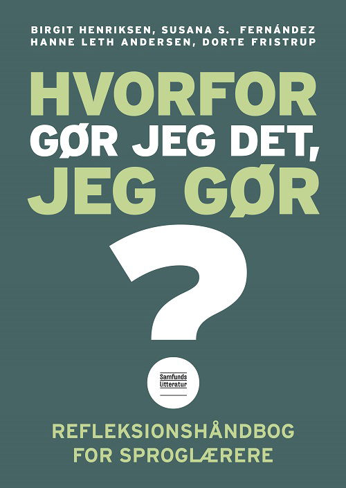 Hvorfor gør jeg det, jeg gør? - Birgit Henriksen, Susana Silvana Fernandez, Hanne Leth Andersen og Dorte Fristrup - Bøger - Samfundslitteratur - 9788759331606 - 20. maj 2020