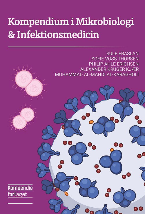 Kompendium i Mikrobiologi & Infektionsmedicin - Alexander Krüger Kjær, Philip Ahle Erichsen, Sofie Voss Thorsen, Sule Eraslan og Mohammad Al-Mahdi Al-Karagholi. - Books - Kompendieforlaget - 9788771731606 - October 18, 2023