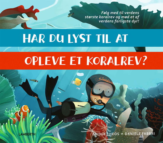 Bridget Heos · Har du lyst til at opleve et koralrev? (Inbunden Bok) [1:a utgåva] (2024)