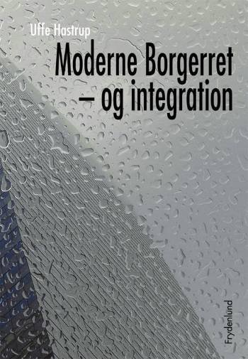 Moderne borgerret - og integration - Uffe Hastrup - Kirjat - Frydenlund - 9788778873606 - tiistai 26. syyskuuta 2006