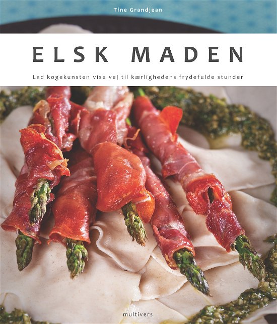 Cover for Tine Grandjean · Elsk maden (Hæftet bog) [1. udgave] (2013)