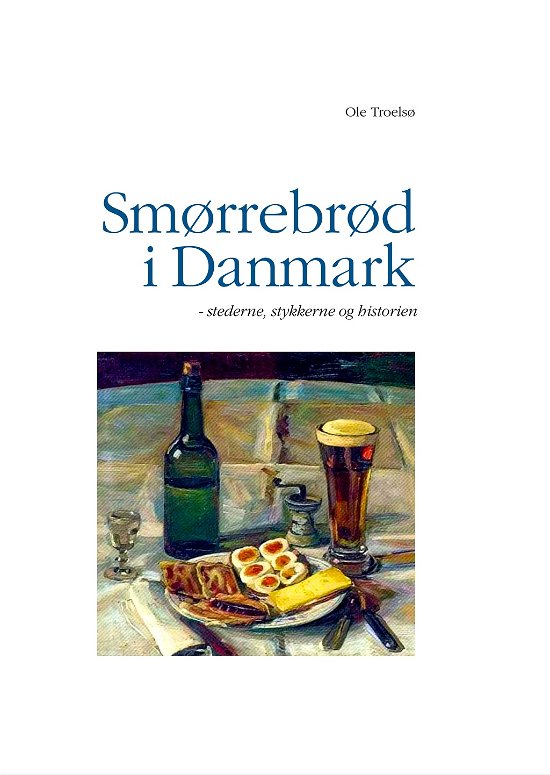 Cover for Ole Troelsø · Smørrebrød i Danmark (Innbunden bok) [1. utgave] [Indbundet] (2012)