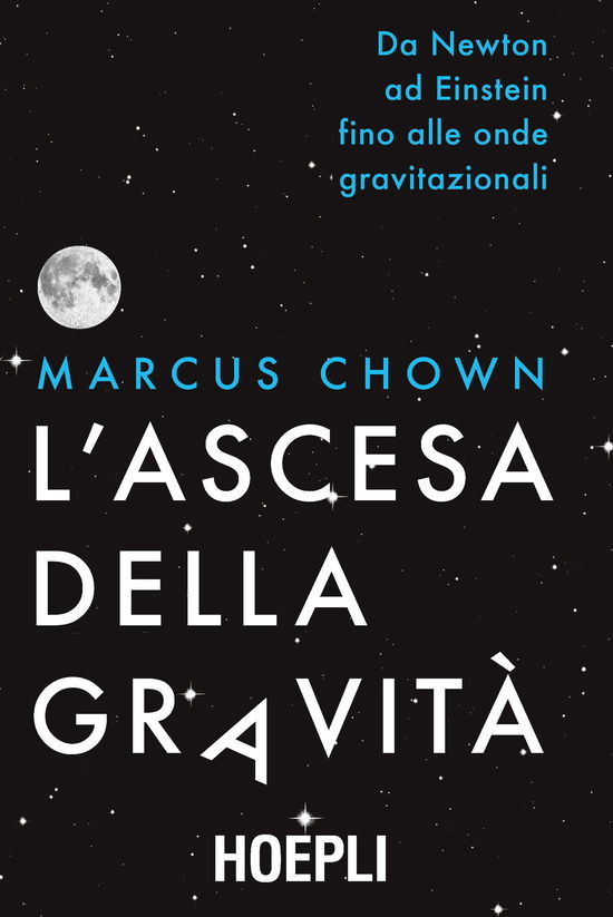 Cover for Marcus Chown · L' Ascesa Della Gravita. Da Newton Ad Einstein Fino Alle Onde Gravitazionali (Book)