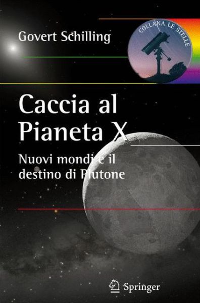 Cover for Govert Schilling · Caccia al Pianeta X: Nuovi mondi e il destino di Plutone - Le Stelle (Pocketbok) [Italian, 2011 edition] (2010)