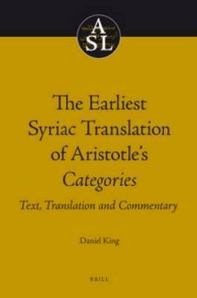 Cover for Daniel King · The Earliest Syriac Translation of Aristotle's Categories: Text, Translation and Commentary (Aristoteles Semitico-latinus) (Hardcover Book) (2010)