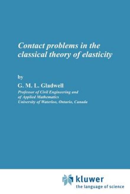 Contact Problems in the Classical Theory of Elasticity - Monographs and Textbooks on Mechanics of Solids and Fluids - G.M.L. Gladwell - Books - Springer - 9789028607606 - June 30, 1980